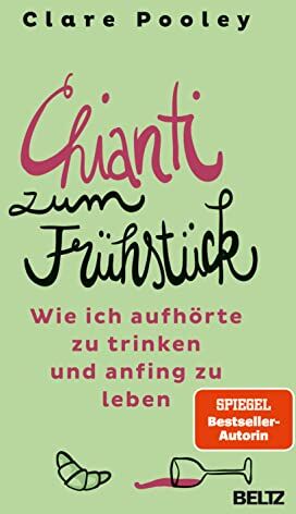 Clare Pooley - Chianti zum Frühstück: Wie ich aufhörte zu trinken und anfing zu leben - Preis vom 18.10.2026 15:28:09 h