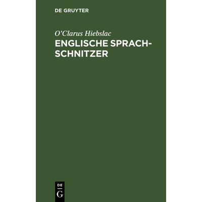 Englische Sprach-Schnitzer, Gebundene Ausgabe von O’Clarus Hiebslac, De Gruyter, 978-3-11-125655-9