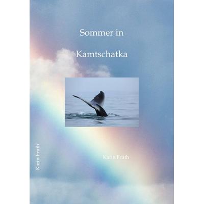 Sommer in Kamtschatka, Gebundene Ausgabe von Karin Fruth, Tredition, 978-3-347-62516-7