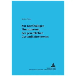 Zur nachhaltigen Finanzierung des gesetzlichen Gesundheitssystems, Fachbücher von Stefan Fetzer