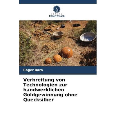 Verbreitung von Technologien zur handwerklichen Goldgewinnung ohne Quecksilber, Taschenbuch von Roger Baro, Verlag Unser Wissen, 978-620-4-07958-5