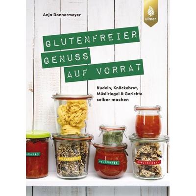 Glutenfreier Genuss auf Vorrat, Taschenbuch von Anja Donnermeyer, Verlag Eugen Ulmer, 978-3-8186-2081-3