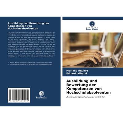 Ausbildung und Bewertung der Kompetenzen von Hochschulabsolventen, Taschenbuch von Mariano Aguirre,Eduardo Ghersi, Verlag Unser Wissen,