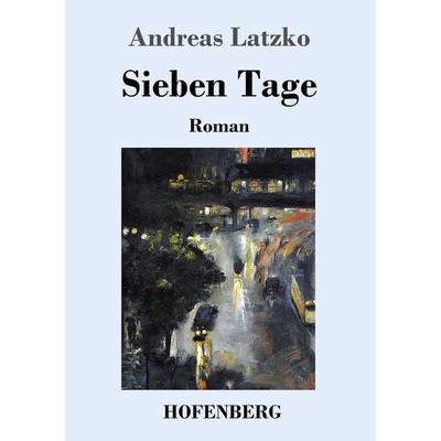 Sieben Tage, Taschenbuch von Andreas Latzko, Hofenberg, 978-3-7437-0919-5