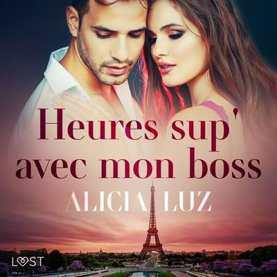 Heures sup' avec mon boss - Une nouvelle érotique - Alicia Luz, Audio, 9788726273045