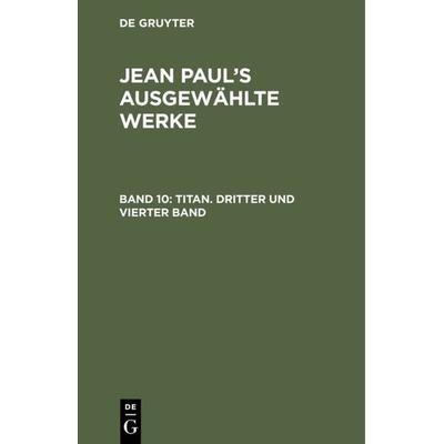 Titan. Dritter und vierter Band, Gebundene Ausgabe von Jean Paul, De Gruyter, 978-3-11-120678-3