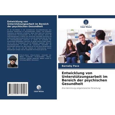 Entwicklung von Unterstützungsarbeit im Bereich der psychischen Gesundheit, Taschenbuch von Barnaby Pace, Verlag Unser Wissen, 978-620-2-77539-7
