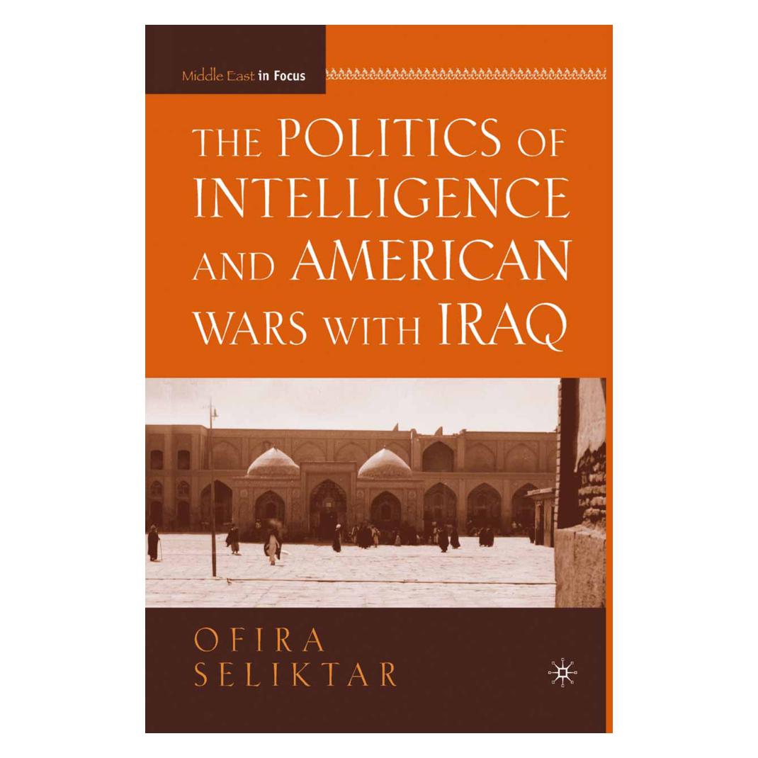 Springer The Politics of Intelligence and American Wars with Iraq (Englisch, Softcover, O. Seliktar) (55825769)