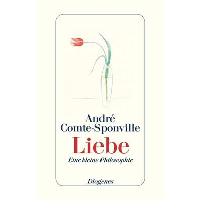 Liebe, Gebundene Ausgabe von Andre Comte-Sponville, Diogenes Verlag AG