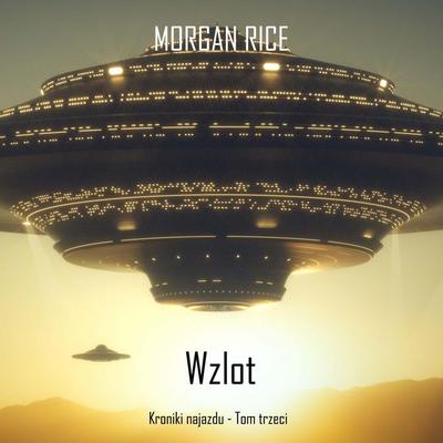 Wzlot (Kroniki najazdu - Tom trzeci): Thiller w nurcie science fiction - Morgan Rice, Audio, 9798341589001