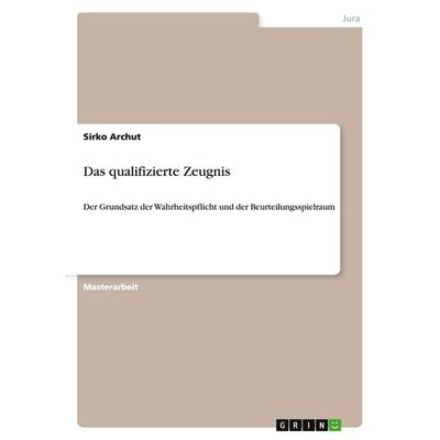 Das qualifizierte Zeugnis, Taschenbuch von Sirko Archut, GRIN, 978-3-656-49727-1