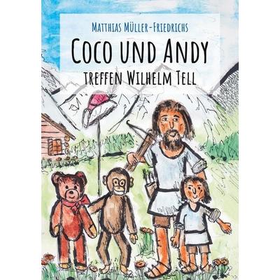 Coco und Andy treffen Wilhelm Tell, Taschenbuch von Matthias Müller-Friedrichs, BoD – Books on Demand, 978-3-7519-4518-9