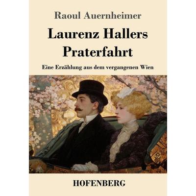 Laurenz Hallers Praterfahrt, Taschenbuch von Raoul Auernheimer, Henricus - Edition Deutsche Klassik, 978-3-7437-5346-4
