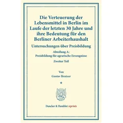 Die Verteuerung der Lebensmittel in Berlin im Laufe der letzten 30 Jahre und ihre Bedeutung für den, Fachbücher von Gustav Brutzer