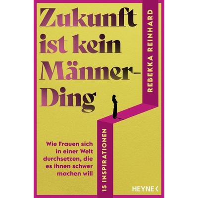 Zukunft ist kein Männerding, Taschenbuch von Rebekka Reinhard, Heyne, 978-3-453-60745-3