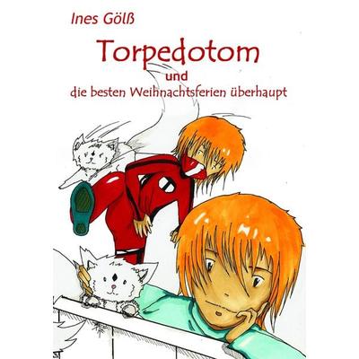 Torpedotom und die besten Weihnachtsferien überhaupt, Taschenbuch von Ines Gölss, BoD – Books on Demand, 978-3-7481-3219-6
