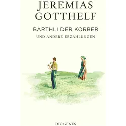 Barthli der Korber, Belletristik von Jeremias Gotthelf, Philipp Theisohn