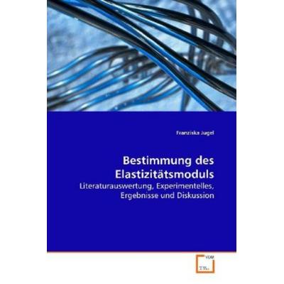 Jugel, F: Bestimmung des Elastizitätsmoduls, Taschenbuch von Franziska Jugel, VDM, 978-3-639-11546-8