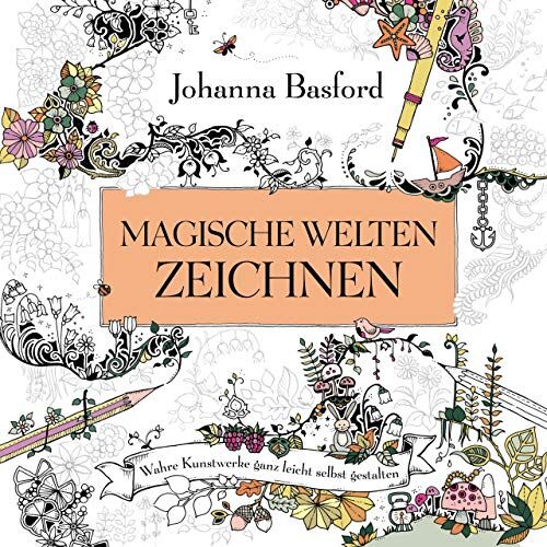 Johanna Basford - Magische Welten zeichnen: Wahre Kunstwerke ganz leicht selbst gestalten - Preis vom 10.10.2026 11:48:34 h