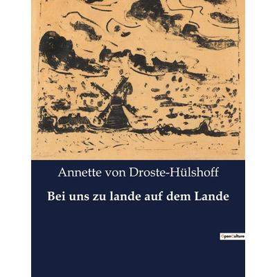 Bei uns zu lande auf dem Lande, Taschenbuch von Annette von Droste-Hülshoff, Culturea, 979-10-419-3313-6