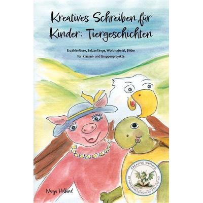 Kreatives Schreiben für Kinder: Tiergeschichten, Taschenbuch von Nanja Holland, Papierfresserchens MTM-Verlag, 978-3-99051-169-5