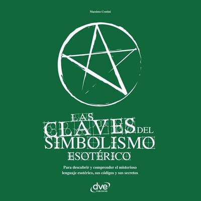 Las claves del simbolismo esotérico. Para descubrir y comprender el misterioso lenguaje esotérico, sus códigos y sus secretos - Massimo Centini,
