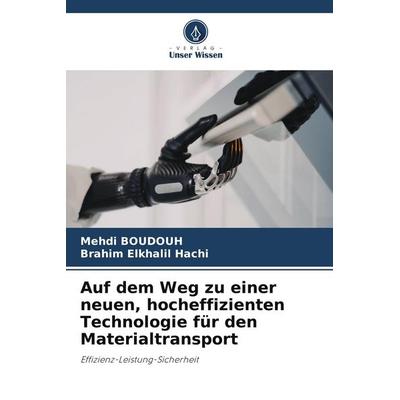 Auf dem Weg zu einer neuen, hocheffizienten Technologie für den Materialtransport, Taschenbuch von Mehdi Boudouh,Brahim Elkhalil Hachi, Verlag Unser