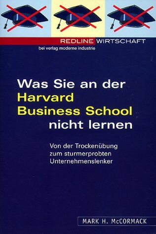 McCormack, Mark H. - Was Sie an der Harvard Business School nicht lernen. Von der Trockenübung zum sturmerprobten Unternehmenslenker - Preis vom 12.10.2026 11:37:12 h