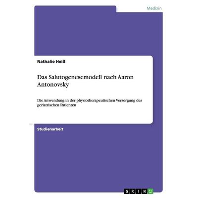 Das Salutogenesemodell nach Aaron Antonovsky, Taschenbuch von Nathalie Heiss, GRIN, 978-3-656-51798-6