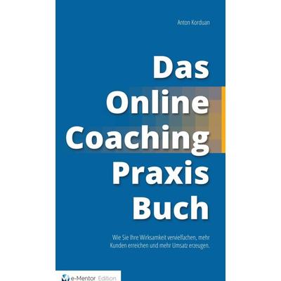 Das Online-Coaching Praxisbuch, Gebundene Ausgabe von Anton Korduan, Tredition, 978-3-7469-5546-9