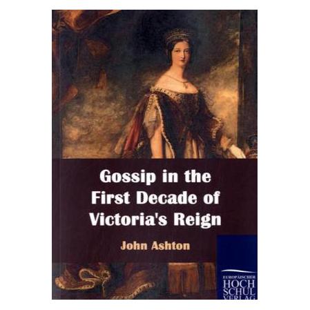 EHV Gossip in the First Decade of Victoria's Reign (Softcover, John Ashton) (55339425)