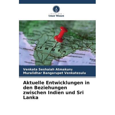 Aktuelle Entwicklungen in den Beziehungen zwischen Indien und Sri Lanka, Taschenbuch von Venkata Seshaiah Atmakuru,Muralidhar Bangarupet Venkatesulu,