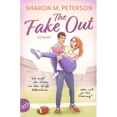 The Fake Out – Sie will ihr Leben in den Griff bekommen ... aber ist er die Lösung?, Taschenbuch von Sharon M. Peterson, Aufbau TB, 978-3-7466-4147-8
