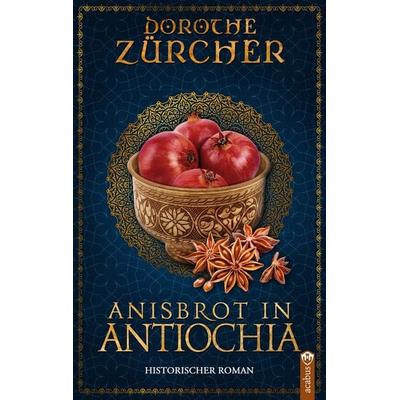 Anisbrot in Antiochia, Taschenbuch von Dorothe Zürcher, Acabus Verlag, 978-3-86282-868-5