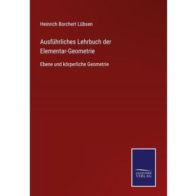 Ausführliches Lehrbuch der Elementar-Geometrie, Gebundene Ausgabe von Heinrich Borchert Lübsen, BoD - Books on Demand, 978-3-7525-4003-1