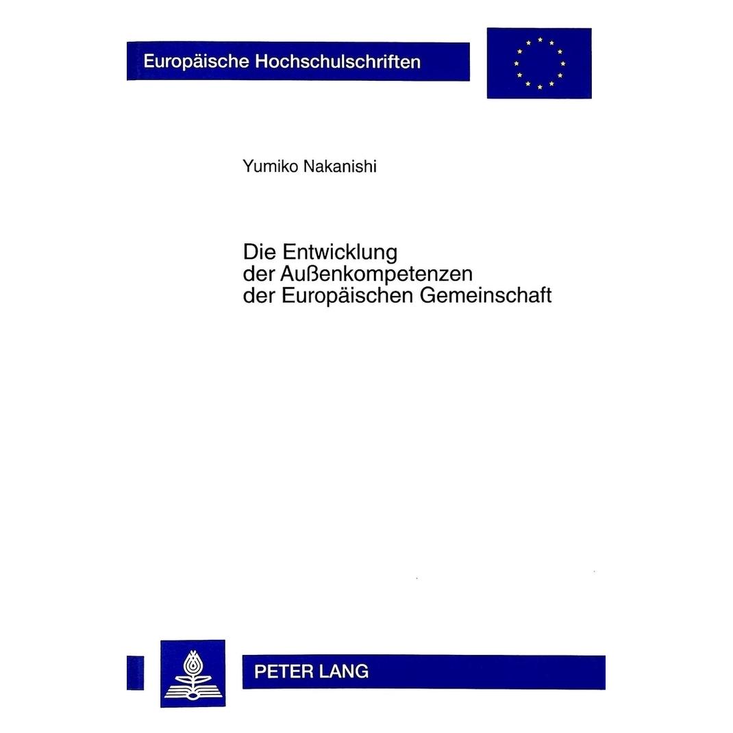 Peter Lang Die Entwicklung der Aussenkompetenzen der Europäischen Gemeinschaft (Deutsch, Softcover, Yumiko Nakanishi) (56034207)