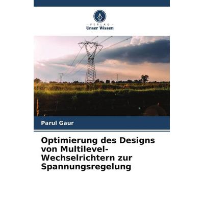 Optimierung des Designs von Multilevel-Wechselrichtern zur Spannungsregelung, Taschenbuch von Parul Gaur, Verlag Unser Wissen, 978-620-9-83148-5