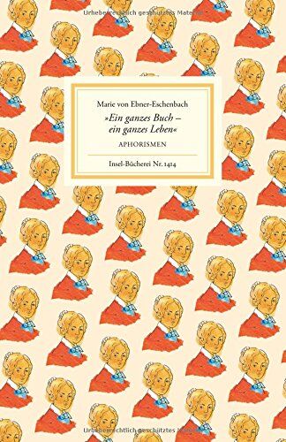 Ebner-Eschenbach, Marie Von - Ein ganzes Buch - ein ganzes Leben: Aphorismen (Insel-Bücherei) - Preis vom 11.10.2026 03:10:56 h