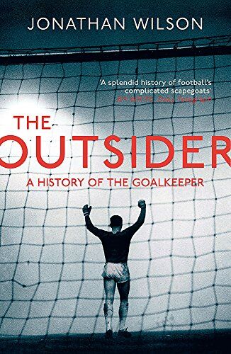 Jonathan Wilson - The Outsider: A History of the Goalkeeper - Preis vom 02.10.2026 23:42:20 h