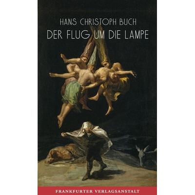 Der Flug um die Lampe, Gebundene Ausgabe von Hans Christoph Buch, Frankfurter Verlagsanstalt, 978-3-627-00319-7