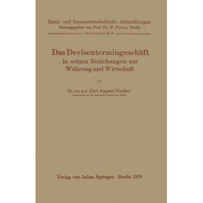 Das Devisentermingeschäft in seinen Beziehungen zur Währung und Wirtschaft, Taschenbuch von Carl August Fischer, Springer Berlin, 978-3-642-89116-8