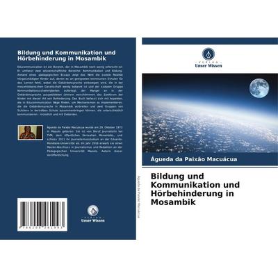 Bildung und Kommunikation und Hörbehinderung in Mosambik, Taschenbuch von Águeda da Paixão Macuácua, Verlag Unser Wissen, 978-620-8-26199-3