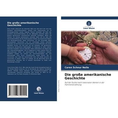 Die große amerikanische Geschichte, Taschenbuch von Caren Schnur Neile, Verlag Unser Wissen, 978-620-3-35055-5