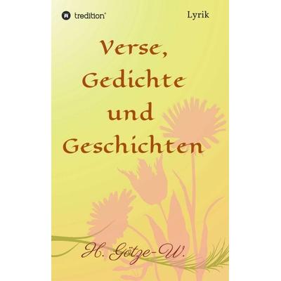 Verse, Gedichte und Geschichten, Taschenbuch von H. Götze-W., Tredition, 978-3-7345-0704-5