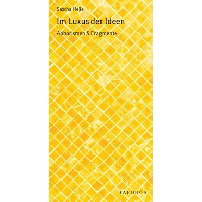 Im Luxus der Ideen, Taschenbuch von Sascha Hesse, Parodos Verlag, 978-3-938880-92-0