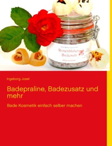 Ingeborg Josel - Badepraline, Badezusatz und mehr: Bade Kosmetik einfach selber machen - Preis vom 12.10.2026 11:37:12 h