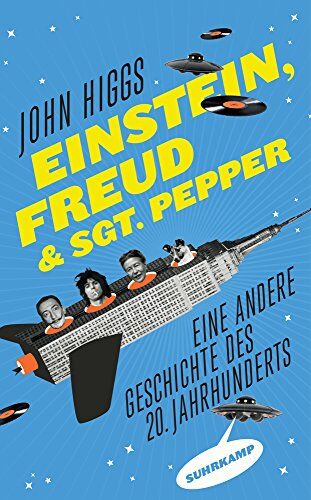 John Higgs - Einstein, Freud und Sgt. Pepper: Eine andere Geschichte des 20. Jahrhunderts (suhrkamp taschenbuch) - Preis vom 10.10.2026 11:48:34 h
