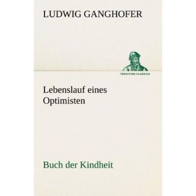 Lebenslauf eines Optimisten, Taschenbuch von Ludwig Ganghofer, Tredition, 978-3-8472-3517-0