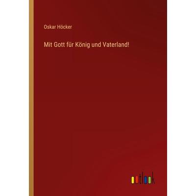 Mit Gott für König und Vaterland!, Taschenbuch von Oskar Höcker, Outlook, 978-3-368-25456-8