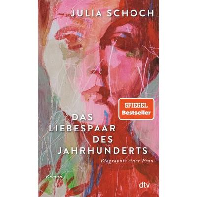 Das Liebespaar des Jahrhunderts, Gebundene Ausgabe von Julia Schoch, dtv